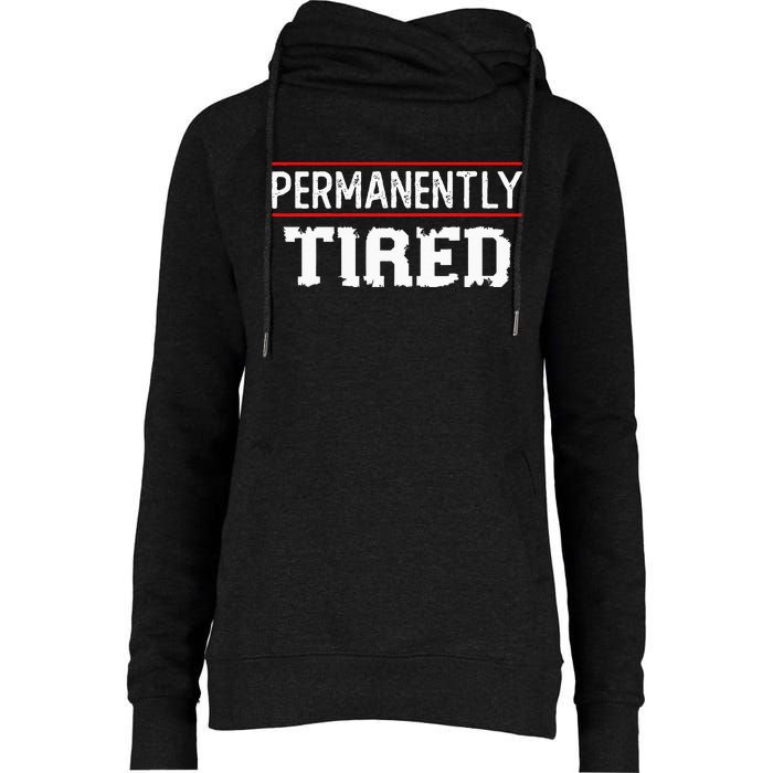 Permanently Tired Funny Slogan Vintage Always Tired Womens Funnel Neck Pullover Hood