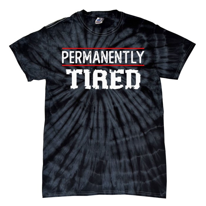 Permanently Tired Funny Slogan Vintage Always Tired Tie-Dye T-Shirt