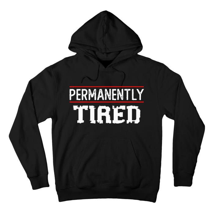 Permanently Tired Funny Slogan Vintage Always Tired Tall Hoodie