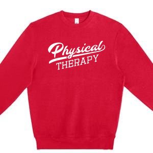 Physical Therapy For Physical Therapist Premium Crewneck Sweatshirt