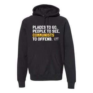 Places To Go People To See Communists To Offend Premium Hoodie