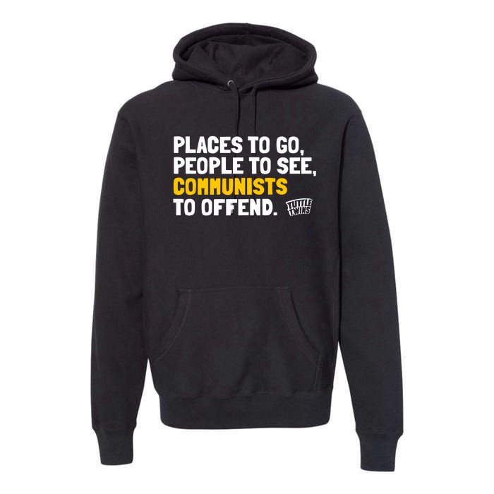 Places To Go People To See Communists To Offend Premium Hoodie