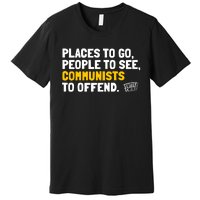 Places To Go People To See Communists To Offend Premium T-Shirt