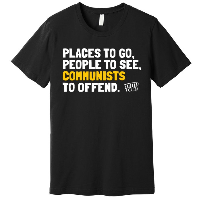 Places To Go People To See Communists To Offend Premium T-Shirt