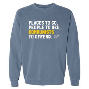 Places To Go People To See Communists To Offend Garment-Dyed Sweatshirt