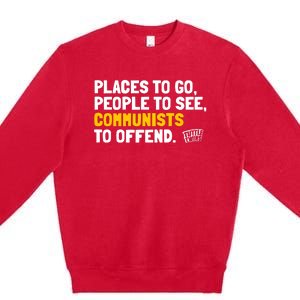 Places To Go People To See Communists To Offend Premium Crewneck Sweatshirt