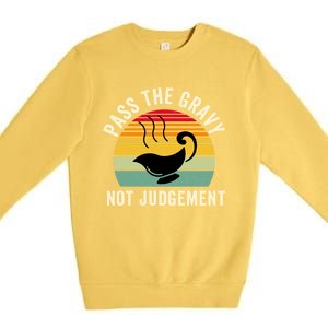 Pass The Gravy Not Judget Funny Thanksgiving Turkey Fami Gift Premium Crewneck Sweatshirt