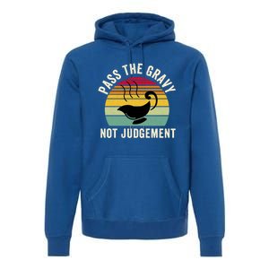 Pass The Gravy Not Judget Funny Thanksgiving Turkey Fami Gift Premium Hoodie