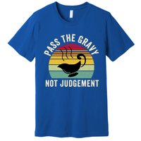 Pass The Gravy Not Judget Funny Thanksgiving Turkey Fami Gift Premium T-Shirt