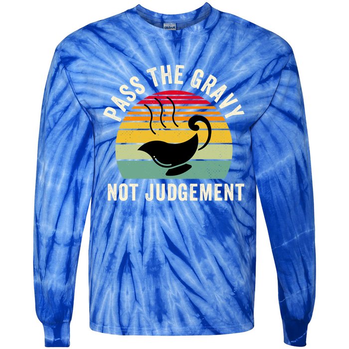 Pass The Gravy Not Judget Funny Thanksgiving Turkey Fami Gift Tie-Dye Long Sleeve Shirt