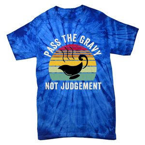 Pass The Gravy Not Judget Funny Thanksgiving Turkey Fami Gift Tie-Dye T-Shirt