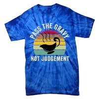 Pass The Gravy Not Judget Funny Thanksgiving Turkey Fami Gift Tie-Dye T-Shirt