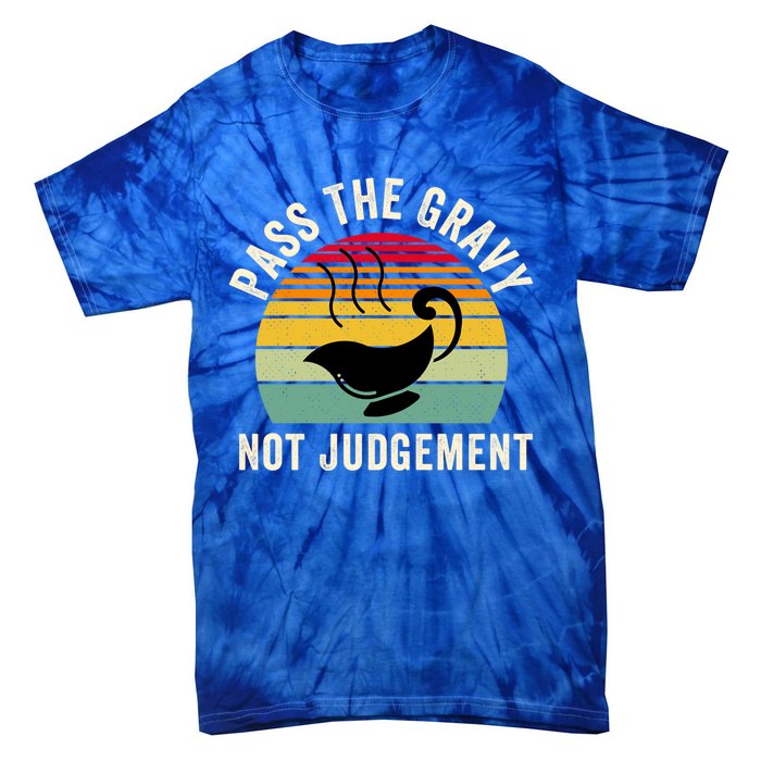 Pass The Gravy Not Judget Funny Thanksgiving Turkey Fami Gift Tie-Dye T-Shirt