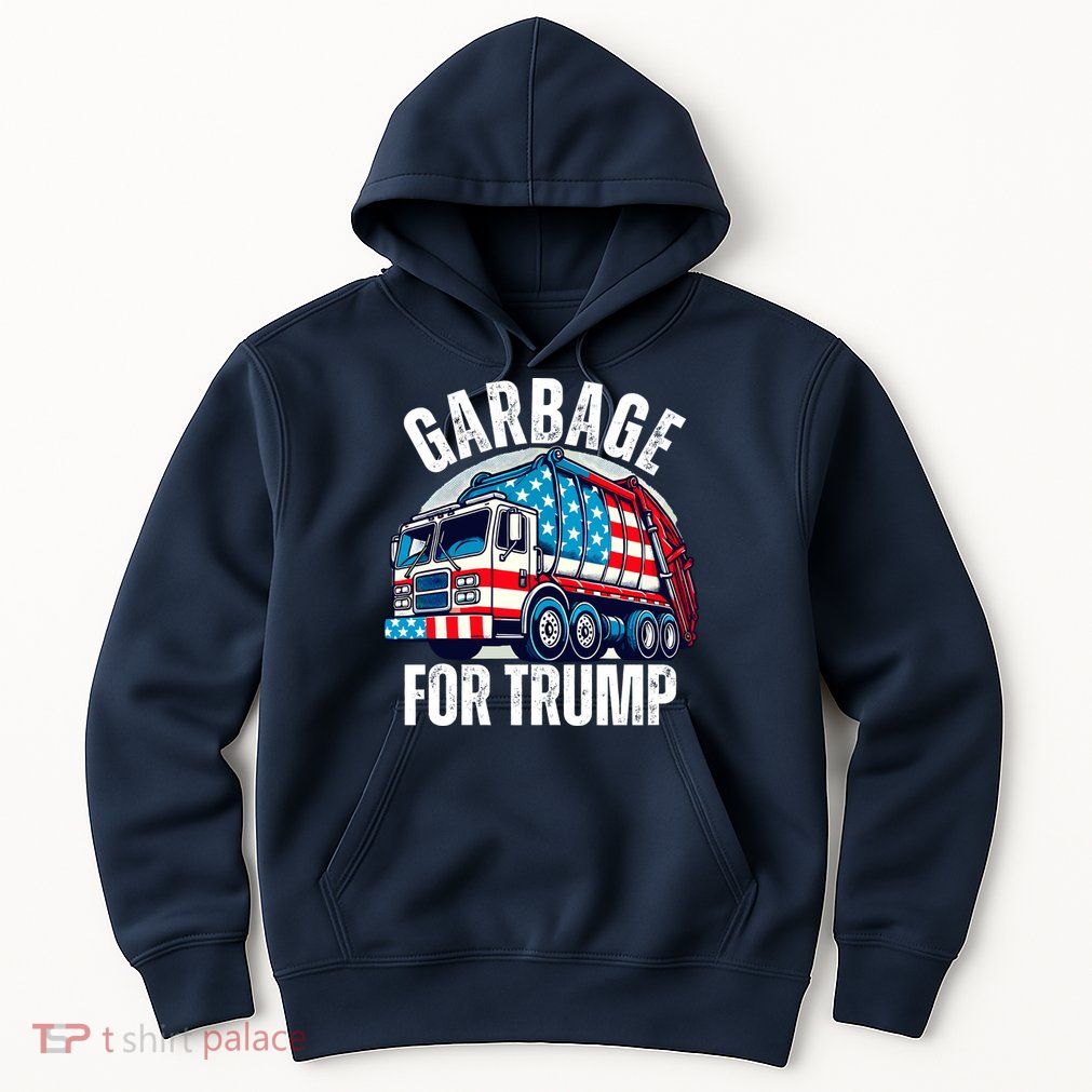 Proud Trump Garbage Supporter Garbage For Trump Garbage Hoodie