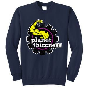 Planet Thiccness Gym Thickness Funny Joke Workout Lover Tall Sweatshirt