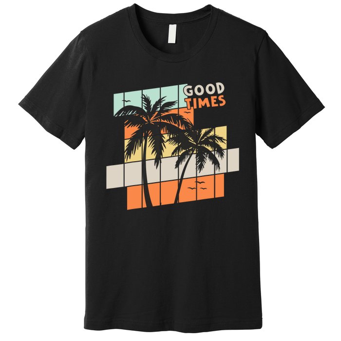 Palm Trees Good Times Retro Palm Trees Beach Summer Premium T-Shirt