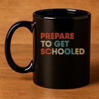 Prepare to Get Schooled Funny Back to School Teacher 11oz C Handle Ceramic Mug