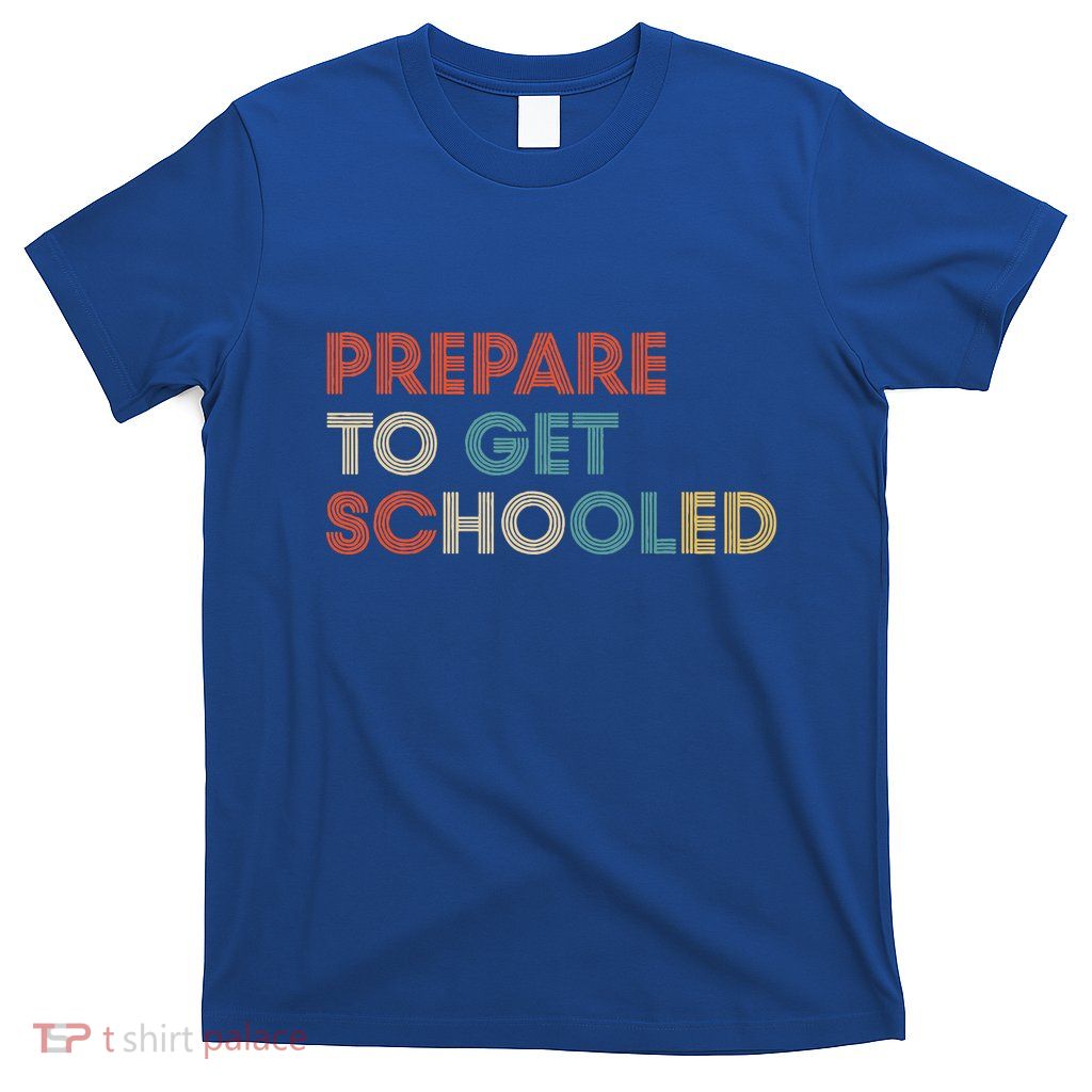 Prepare to Get Schooled Funny Back to School Teacher T-Shirt