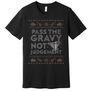 Pass The Gravy Not Judget Funny Ugly Thanksgiving Premium T-Shirt