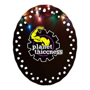 Planet Thiccness Gym Thickness Funny Joke Workout Lover Ceramic Oval Ornament