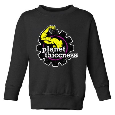 Planet Thiccness Gym Thickness Funny Joke Workout Lover Toddler Sweatshirt