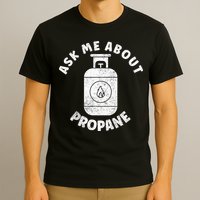 Propane Tank Graphic Ask Me About Propane T-Shirt