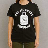 Propane Tank Graphic Ask Me About Propane T-Shirt