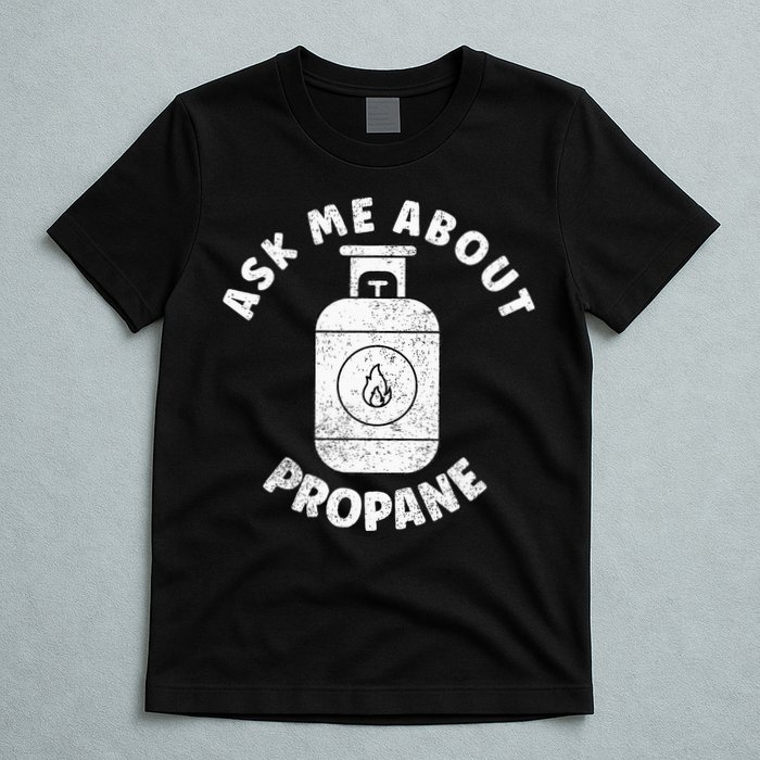 Propane Tank Graphic Ask Me About Propane T-Shirt