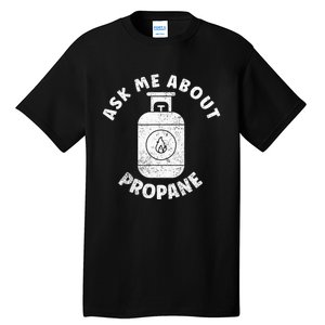 Propane Tank Graphic Ask Me About Propane Tall T-Shirt