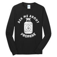 Propane Tank Graphic Ask Me About Propane Tall Long Sleeve T-Shirt