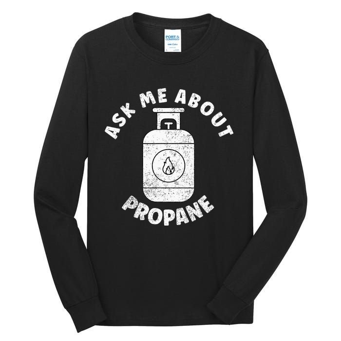 Propane Tank Graphic Ask Me About Propane Tall Long Sleeve T-Shirt