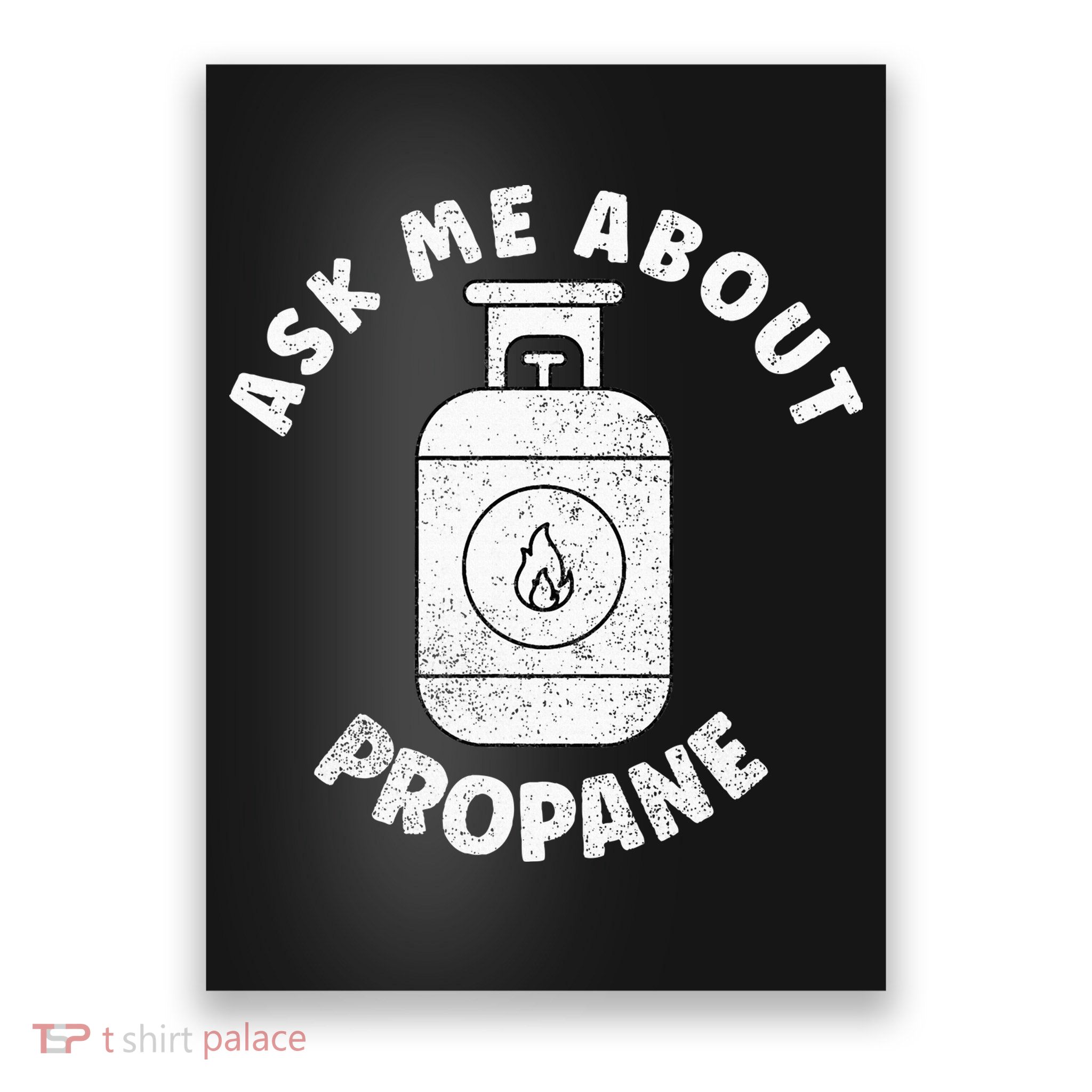 Propane Tank Graphic Ask Me About Propane Poster