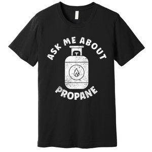 Propane Tank Graphic Ask Me About Propane Premium T-Shirt