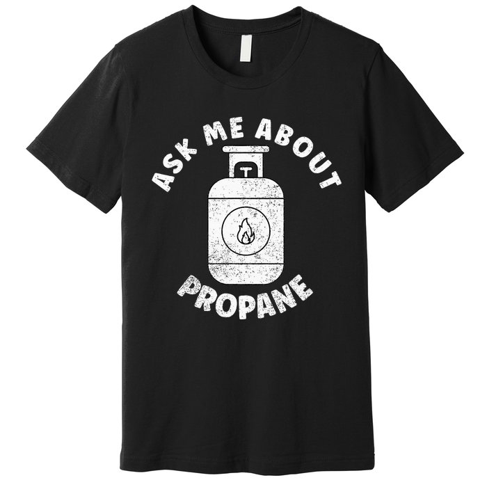 Propane Tank Graphic Ask Me About Propane Premium T-Shirt