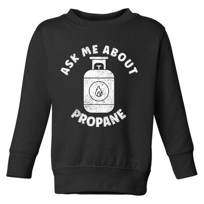 Propane Tank Graphic Ask Me About Propane Toddler Sweatshirt
