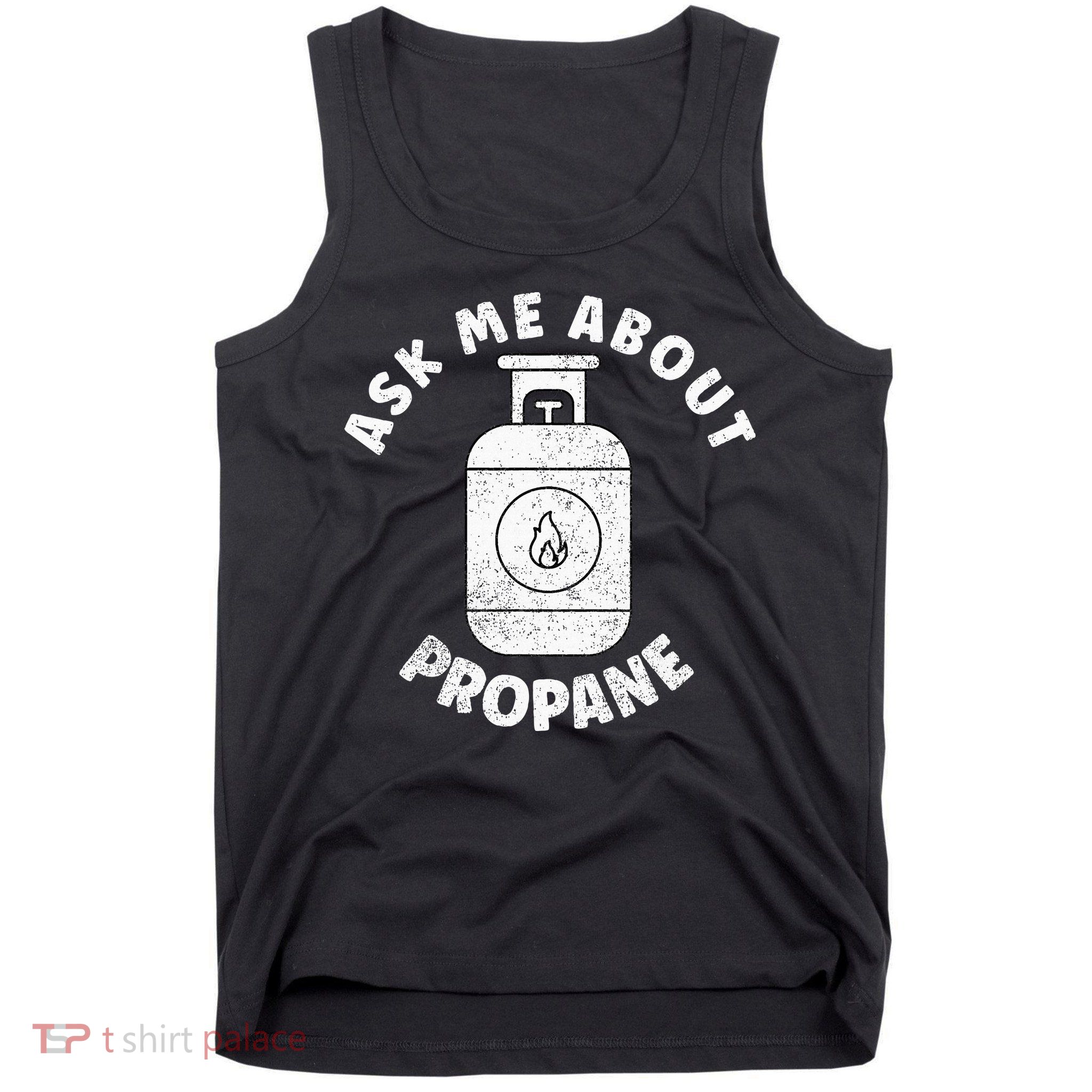 Propane Tank Graphic Ask Me About Propane Tank Top