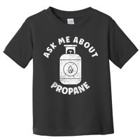 Propane Tank Graphic Ask Me About Propane Toddler T-Shirt