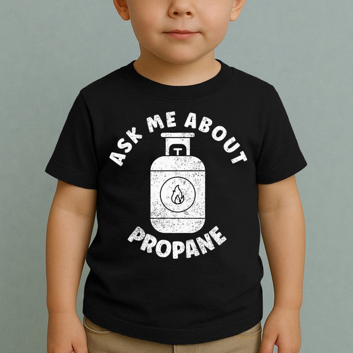 Propane Tank Graphic Ask Me About Propane Toddler T-Shirt