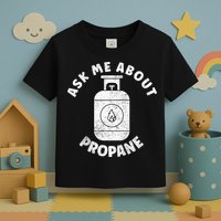 Propane Tank Graphic Ask Me About Propane Toddler T-Shirt
