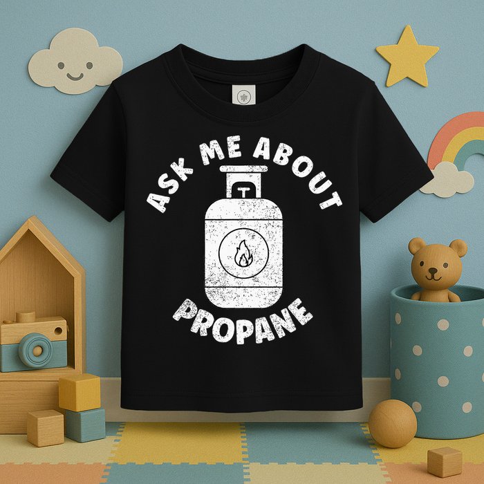 Propane Tank Graphic Ask Me About Propane Toddler T-Shirt