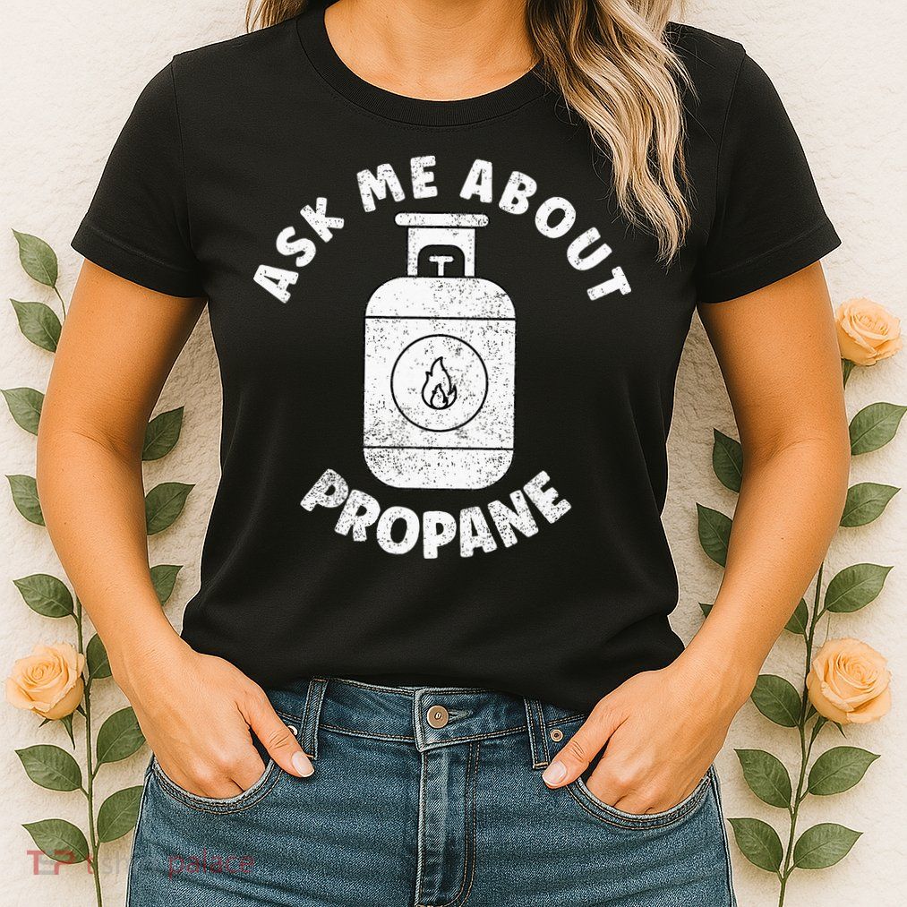 Propane Tank Graphic Ask Me About Propane Womens T-Shirt