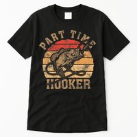 Part Time Hooker Funny Fishermen Sarcastic Joke For Dad Tall T-Shirt
