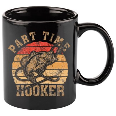 Part Time Hooker Funny Fishermen Sarcastic Joke For Dad 11oz C Handle Ceramic Mug