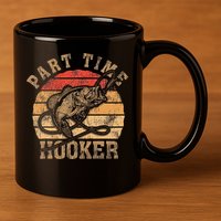 Part Time Hooker Funny Fishermen Sarcastic Joke For Dad 11oz C Handle Ceramic Mug