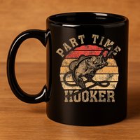 Part Time Hooker Funny Fishermen Sarcastic Joke For Dad 11oz C Handle Ceramic Mug