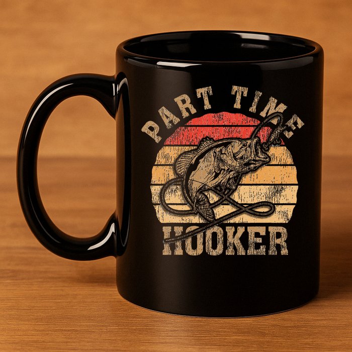 Part Time Hooker Funny Fishermen Sarcastic Joke For Dad 11oz C Handle Ceramic Mug