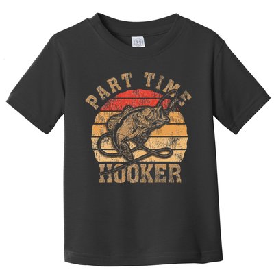 Part Time Hooker Funny Fishermen Sarcastic Joke For Dad Toddler T-Shirt
