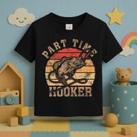Part Time Hooker Funny Fishermen Sarcastic Joke For Dad Toddler T-Shirt