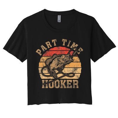 Part Time Hooker Funny Fishermen Sarcastic Joke For Dad Women's Crop Top Tee