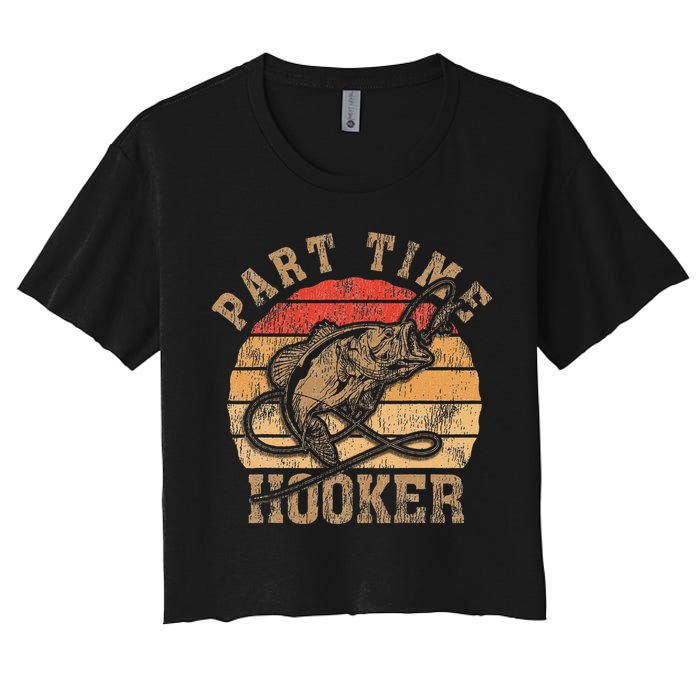 Part Time Hooker Funny Fishermen Sarcastic Joke For Dad Women's Crop Top Tee